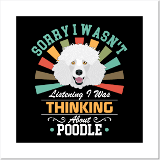 Poodle lovers Sorry I Wasn't Listening I Was Thinking About Poodle Posters and Art